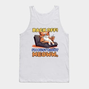 Back off! I'm busy right meow. Tank Top